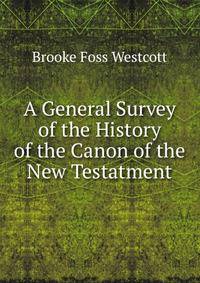 A General Survey of the History of the Canon of the New Testatment