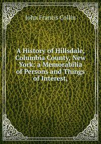 A History of Hillsdale, Columbia County, New York: a Memorabilia of Persons and Things of Interest,