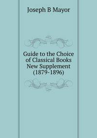 Guide to the Choice of Classical Books New Supplement (1879-1896)