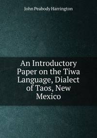 An Introductory Paper on the Tiwa Language, Dialect of Taos, New Mexico