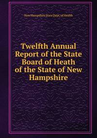 Twelfth Annual Report of the State Board of Heath of the State of New Hampshire