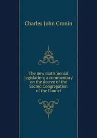 The new matrimonial legislation; a commentary on the decree of the Sacred Congregation of the Counci