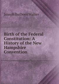 Birth of the Federal Constitution: A History of the New Hampshire Convention
