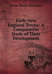 Early New England Towns: A Comparative Study of Their Development