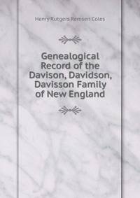 Genealogical Record of the Davison, Davidson, Davisson Family of New England