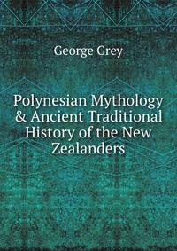 Polynesian Mythology &amp; Ancient Traditional History of the New Zealanders