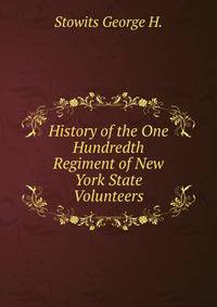 History of the One Hundredth Regiment of New York State Volunteers