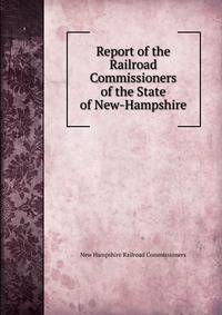Report of the Railroad Commissioners of the State of New-Hampshire