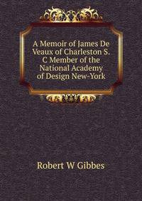 A Memoir of James De Veaux of Charleston S.C Member of the National Academy of Design New-York