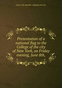Presentation of a national flag to the College of the city of New York, on Friday evening, June 8th,