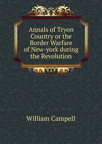 Annals of Tryon Country or the Border Warfare of New-york during the Revolution