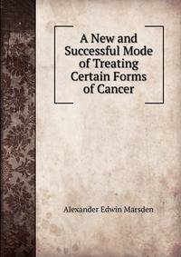 A New and Successful Mode of Treating Certain Forms of Cancer
