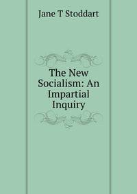 The New Socialism: An Impartial Inquiry