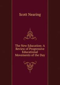 The New Education: A Review of Progressive Educational Movements of the Day