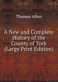 A New and Complete History of the County of York (Large Print Edition)