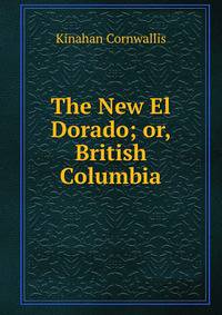 The New El Dorado; or, British Columbia