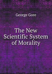 The New Scientific System of Morality