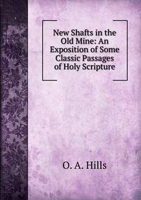 New Shafts in the Old Mine: An Exposition of Some Classic Passages of Holy Scripture