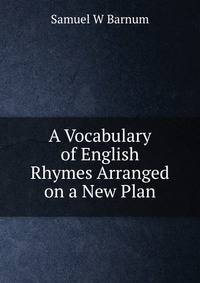 A Vocabulary of English Rhymes Arranged on a New Plan