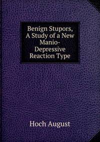 Benign Stupors, A Study of a New Manio-Depressive Reaction Type