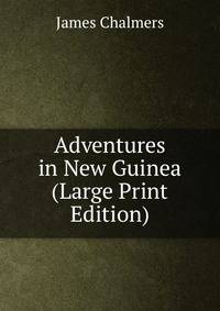 Adventures in New Guinea (Large Print Edition)