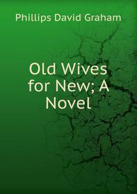 Old Wives for New; A Novel