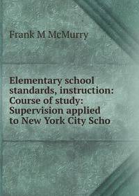 Elementary school standards, instruction: Course of study: Supervision applied to New York City Scho