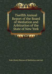 Twelfth Annual Report of the Board of Mediation and Arbitration of the State of New York