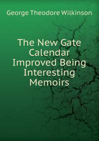The New Gate Calendar Improved Being Interesting Memoirs