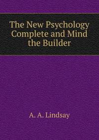 The New Psychology Complete and Mind the Builder
