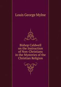 Bishop Caldwell on the Instruction of Non-Christians in the Mysteries of the Christian Religion