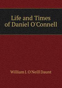 Life and Times of Daniel O'Connell