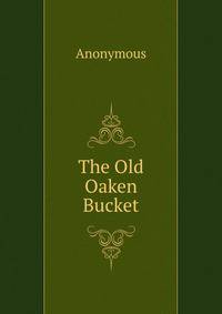 The Old Oaken Bucket