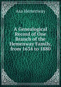 A Genealogical Record of One Branch of the Hemenway Family, from 1634 to 1880