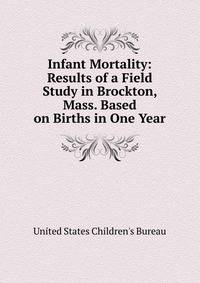 Infant Mortality: Results of a Field Study in Brockton, Mass. Based on Births in One Year