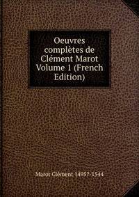 Oeuvres completes de Clement Marot Volume 1 (French Edition)
