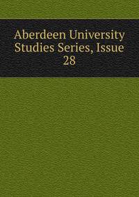 Aberdeen University Studies Series, Issue 28
