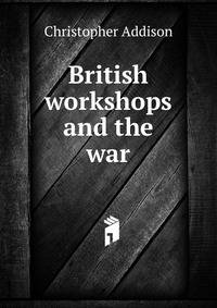 British workshops and the war