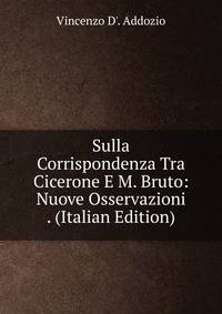 Sulla Corrispondenza Tra Cicerone E M. Bruto: Nuove Osservazioni . (Italian Edition)