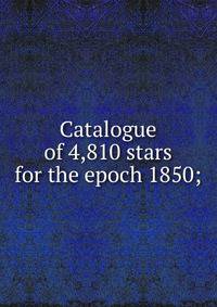 Catalogue of 4,810 stars for the epoch 1850;