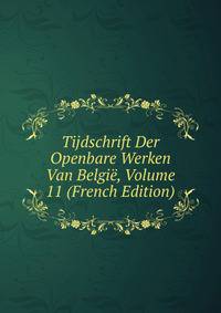 Tijdschrift Der Openbare Werken Van Belgie, Volume 11 (French Edition)
