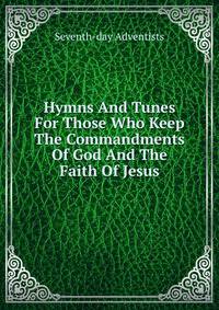 Hymns And Tunes For Those Who Keep The Commandments Of God And The Faith Of Jesus.