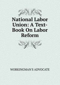 National Labor Union: A Text-Book On Labor Reform