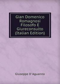 Gian Domenico Romagnosi Filosofo E Giureconsulto (Italian Edition)