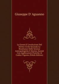 La Genesi E L'evoluzione Del Diritto Civile Seconda Le Risultanze Delle Scienze Antropologiche E Storico-Sociali Con Applicazioni Pratiche Al Codice Vigente (Polish Edition)