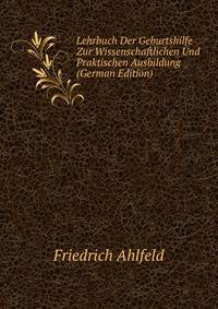 Lehrbuch Der Geburtshilfe Zur Wissenschaftlichen Und Praktischen Ausbildung (German Edition)
