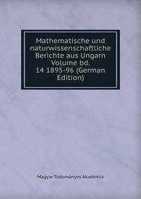 Mathematische und naturwissenschaftliche Berichte aus Ungarn Volume bd. 14 1895-96 (German Edition)