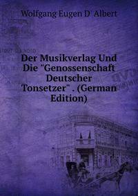 Der Musikverlag Und Die "Genossenschaft Deutscher Tonsetzer" . (German Edition)