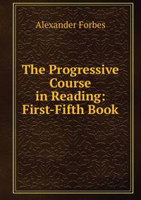 The Progressive Course in Reading: First-Fifth Book.