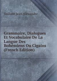 Grammaire, Dialogues Et Vocabulaire De La Langue Des Bohemiens Ou Cigains (French Edition)